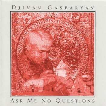 CD Djivan Gasparyan: Ask Me No Questions