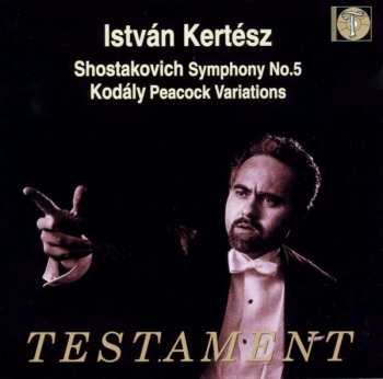 CD Dmitri Shostakovich: István Kertész Conducts Shostakovich:Symphony No.5, Kodály Peacock Variations 