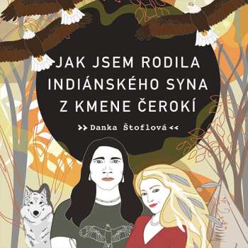 Album Dočkalová Tereza: Štoflová: Jak Jsem Rodila Indiánského Syna Z Kmene Čerokí