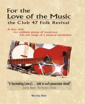 Album Documentary: For The Love For Music;the Club 47 Folk Revival