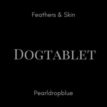 2CD Dogtablet: Feathers & Skin/Pearldropblue