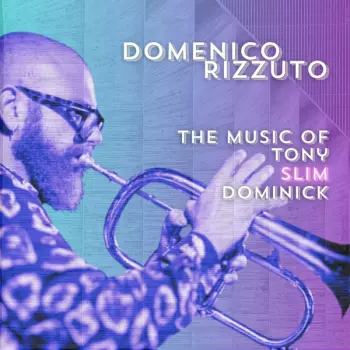 Domenico Rizzuto: The Music of Tony Slim Dominick