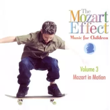 The Mozart Effect Music For Children - Volume 3 - Mozart In Motion