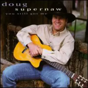 Doug Supernaw: You Still Got Me