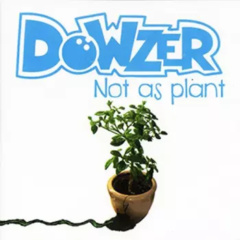 Dowzer: Not As Plant