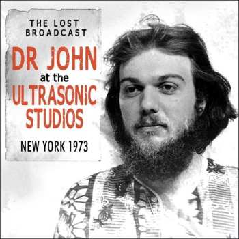 CD Dr. John: The Lost Broadcast: Dr John At The Ultrasonic Studios, New York 1973