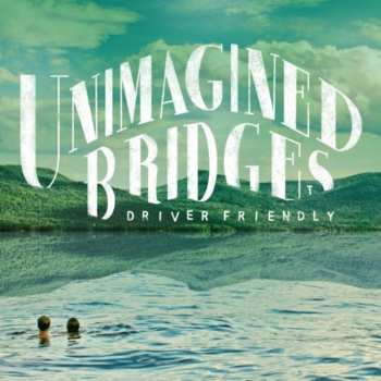 LP Driver Friendly: Unimagined Bridges