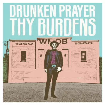 Drunken Prayer: Thy Burdens