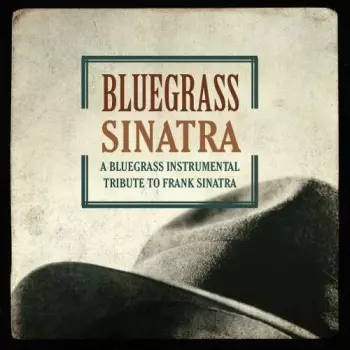 Blue Grass Sinatra (A Bluegrass Instrumental Tribute To Frank Sinatra)