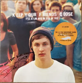 Keep Your Friends Close, I'll Always With Mine