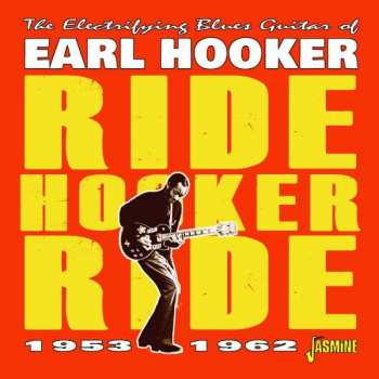 CD Earl Hooker: The Electrifying Blues Guitar Of Earl Hooker - Ride Hooker Ride, 1953-1962