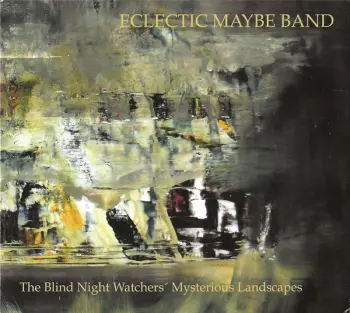 Eclectic Maybe Band: The Blind Night Watchers' Mysterious Landscapes