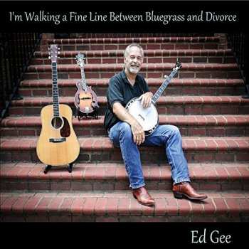 Album Ed Gee: I'm Walking a Fine Line Between Bluegrass and Divorce