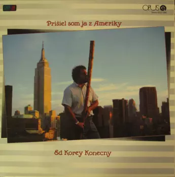 Ed Korey Konecny: Prišiel Som Ja Z Ameriky