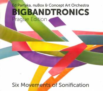 Album Concept Art Orchestra: Bigbandtronics (Prague Edition - Six Movements Of Sonification)