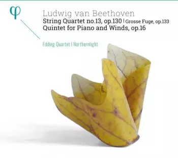 String Quartet No. 13, Op. 130; Grosse Fugue, Op. 133; Quintet For Piano And Winds, Op. 16