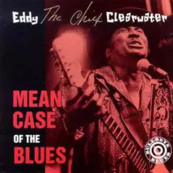 Eddy Clearwater: Mean Case Of The Blues