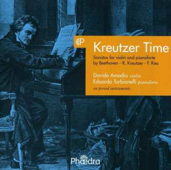 CD Edoardo Torbianelli Davide Amodio: Kreutzer Time: Sonatas For Violin & Pianoforte By Beethoven, Kreutzer & Ries