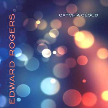 LP Edward Rogers: Catch A Cloud