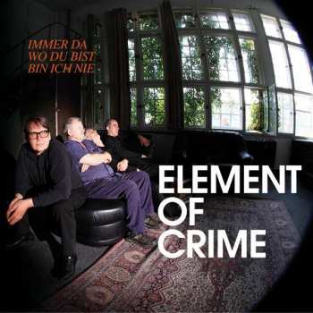 CD Element Of Crime: Immer Da Wo Du Bist Bin Ich Nie
