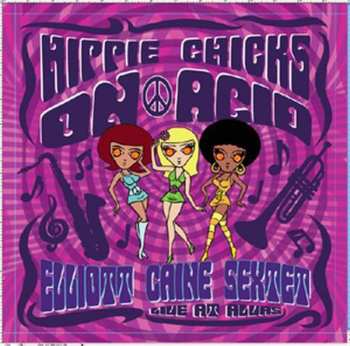 Album Elliott Caine Sextet: Hippie Chicks On Acid / Live At Alvas