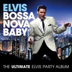 CD Elvis Presley: Bossa Nova Baby (The Ultimate Elvis Party Album)