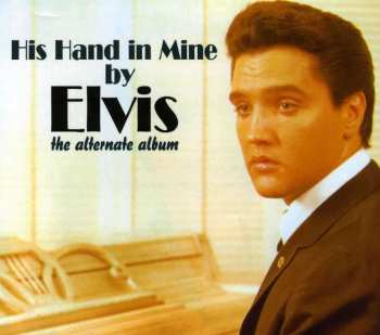 CD Elvis Presley: His Hand In Mine By Elvis (The Alternate Album)