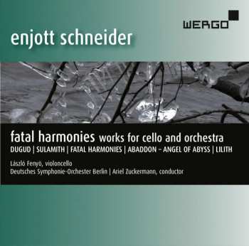 Album Enjott Schneider: Fatal Harmonies - Works For Cello And Orchestra