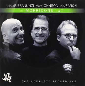 Album Enrico Pieranunzi, Marc Johnson, Joey Baron: Play Morricone 1 & 2 - The Complete Recordings