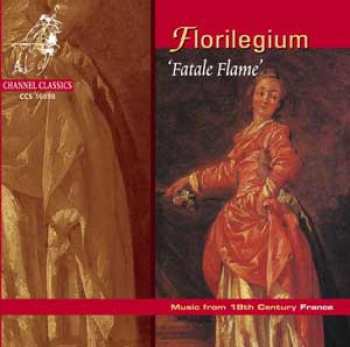 CD Ensemble Florilegium: ‘Fatale Flame’ Music From 18th Century France
