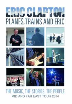 DVD Eric Clapton: Planes, Trains And Eric: The Music, The Stories, The People - Mid And Far East Tour 2014