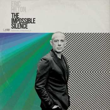 LP Eric Hilton: The Impossible Silence