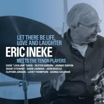 Let There Be Life, Love And Laughter: Eric Ineke Meets The Tenor Players
