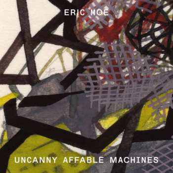 CD Eric Moe: Uncanny Affable Machines