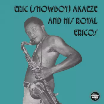 Eric (Showboy) Akaeze And His Royal Ericos: Ikoto Rock