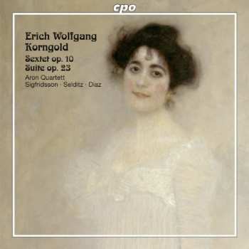 CD Erich Wolfgang Korngold: Sextet Op. 10 / Suite Op. 23
