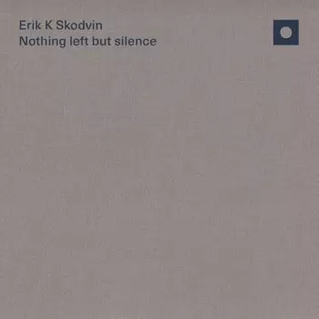 Erik K Skodvin: Nothing Left But Silence