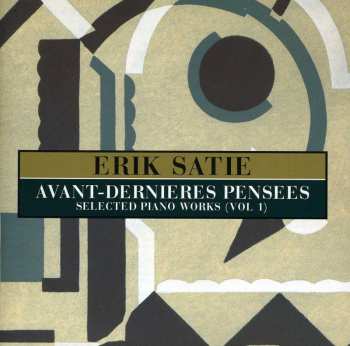 Album Erik Satie: Avant-Dernieres Pensees (Selected Piano Works (Vol. 1))