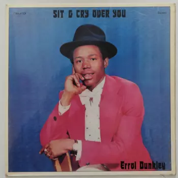 Errol Dunkley: Sit & Cry Over You