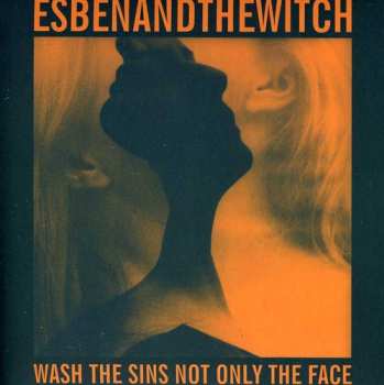 CD Esben And The Witch: Wash The Sins Not Only The Face