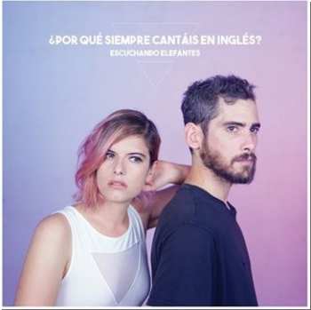 Album Escuchando Elefantes:  ¿Por qué siempre cantáis en inglés?