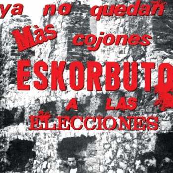 LP Eskorbuto: Ya No Quedan Más Cojones, Eskorbuto A Las Elecciones