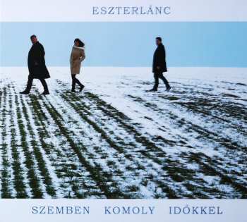 CD Eszterlánc: Szemben Komoly Időkkel = Facing Serious Times (Hagyományos Magyar Népzene A Mezőségről, Magyarszováton, Búzában És Melegföldváron Gyűjtött Felvételek Alapján = Traditional Hungarian Folk Music From Mezőség, Based On Collected Folk Songs From Magyarszovát, 