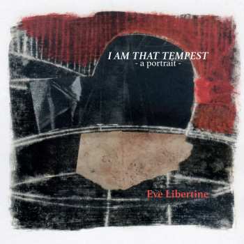 Album Eve Libertine: I Am That Tempest - A Portrait