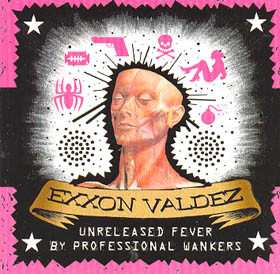 Album Exxon Valdez: Unreleased Fever By Professional Wankers