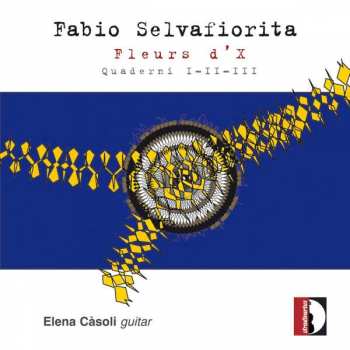 CD Fabio Selvafiorita: Fleurs D'X - Quaderni I-II-III