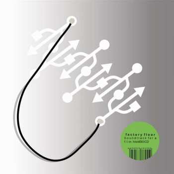 2CD Factory Floor: A Soundtrack For A Film
