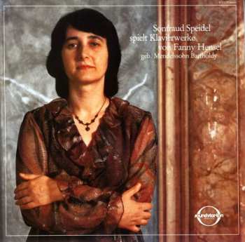 Album Fanny Mendelssohn Hensel: Sontraud Speidel Spielt Klavierwerke Von Fanny Hensel Geb. Mendelssohn Bartholdy