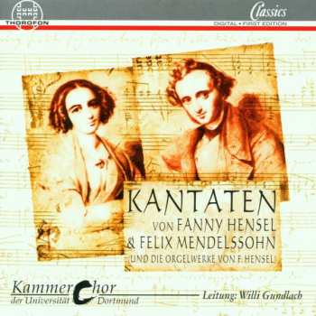 CD Felix Mendelssohn-Bartholdy: Kantaten (Und Die Orgelwerke Von F. Hensel)