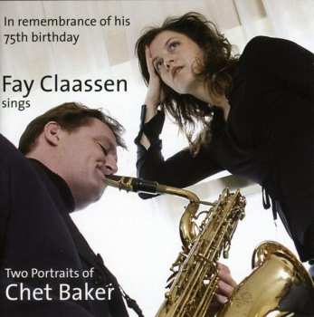 2CD Fay Claassen: Fay Claassen Sings Two Portraits Of Chet Baker (In Remembrance Of His 75th Birthday)